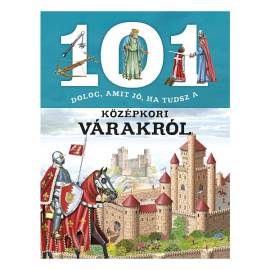 101 dolog, amit jó, ha tudsz a középkori várakról